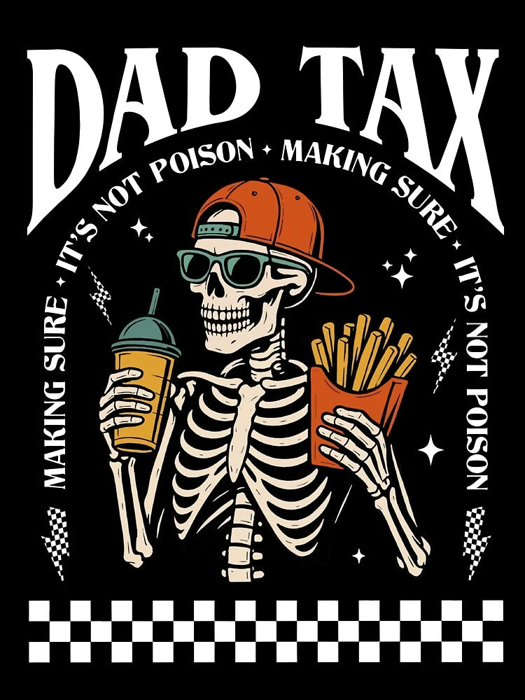 Dad Tax Making Sure It's Not Poison Skeleton Dad Tax by judycuevas1