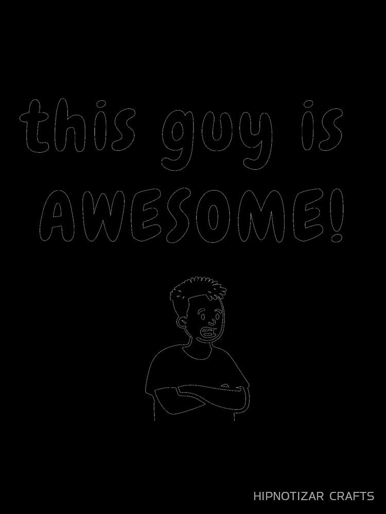this guy is awesome funny t shirt by HIPNOTIZAR  CRAFTS