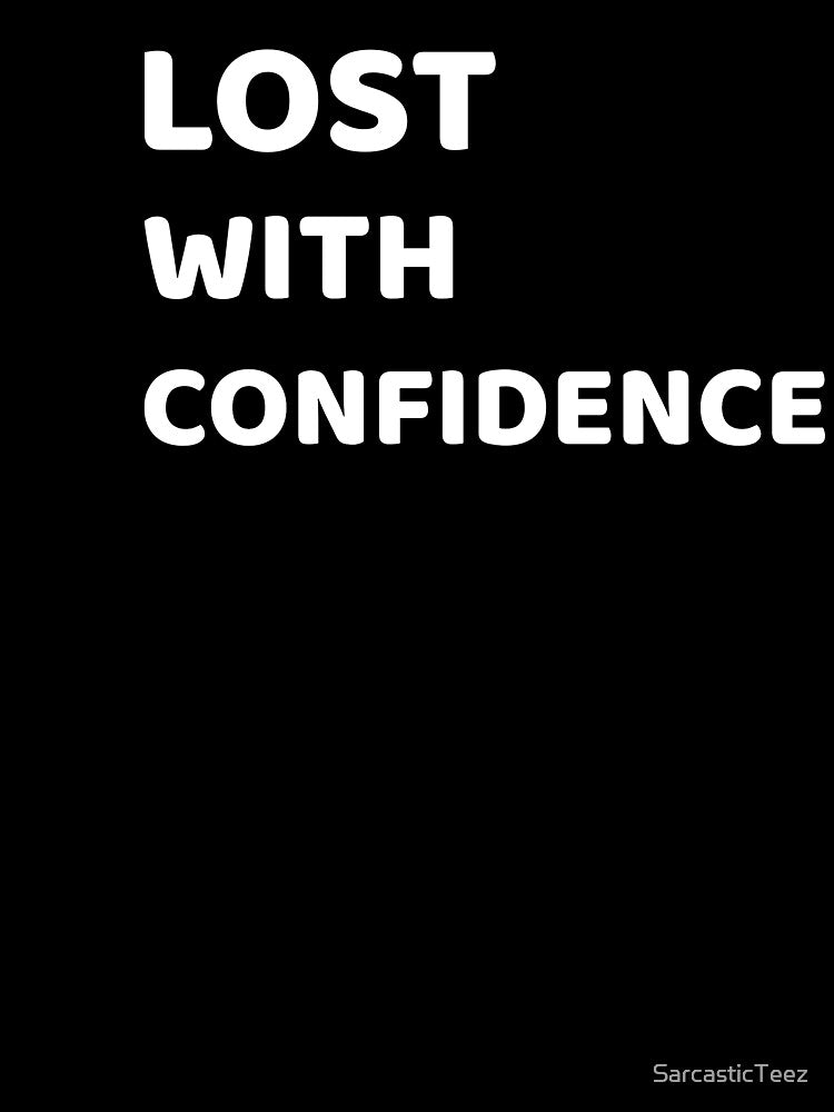 Lost With Confidence by SarcasticTeez
