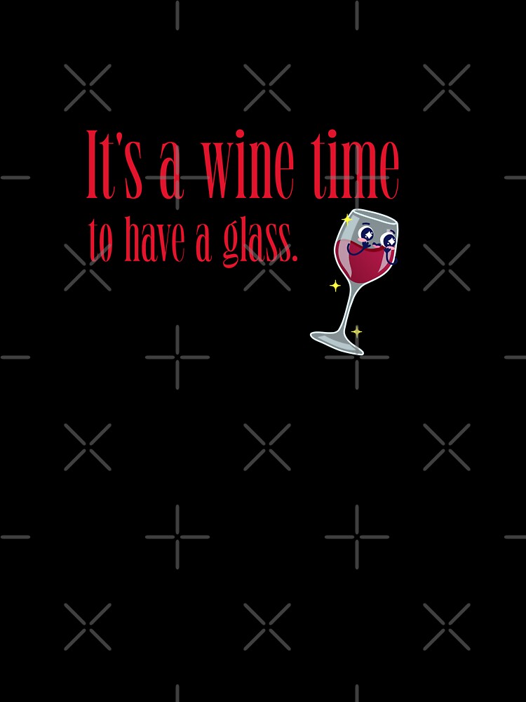 It's a wine time to have a glass. Wine lover quote by ToddsTees1