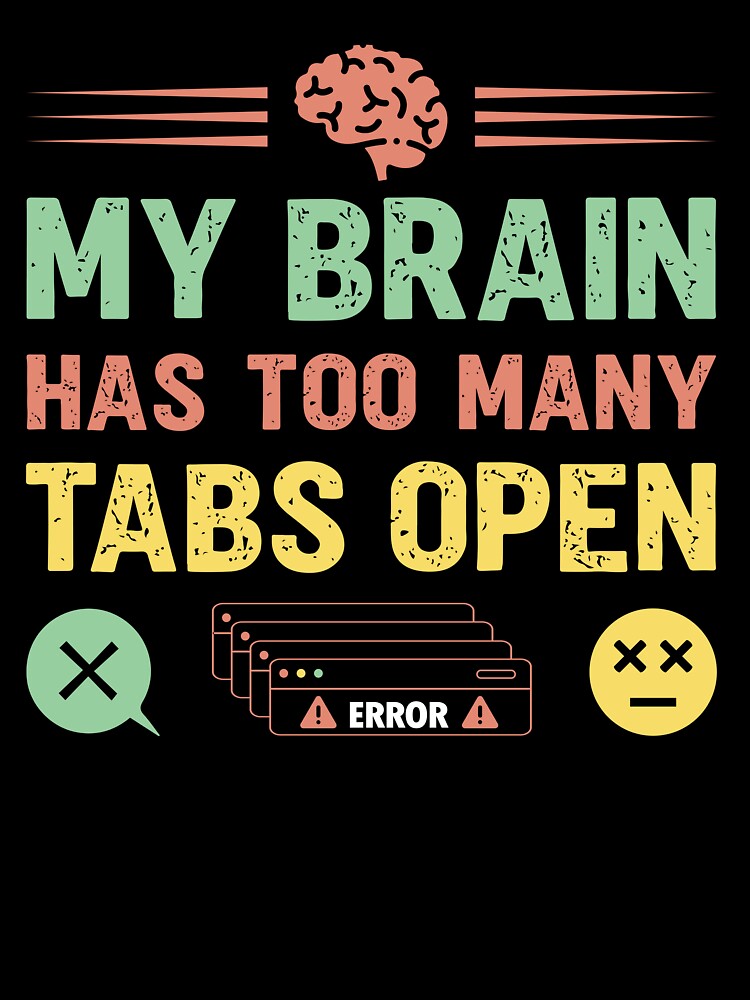 My brain has too many tabs open  - Sarcastic Quote Design by Merrko-Atelier