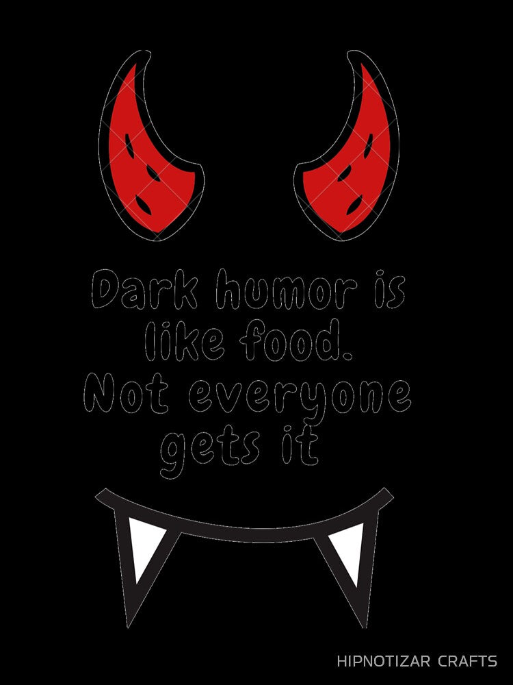 Copy of dark humor is like food not everyone gets it sarcastic quote [DH7] by HIPNOTIZAR  CRAFTS