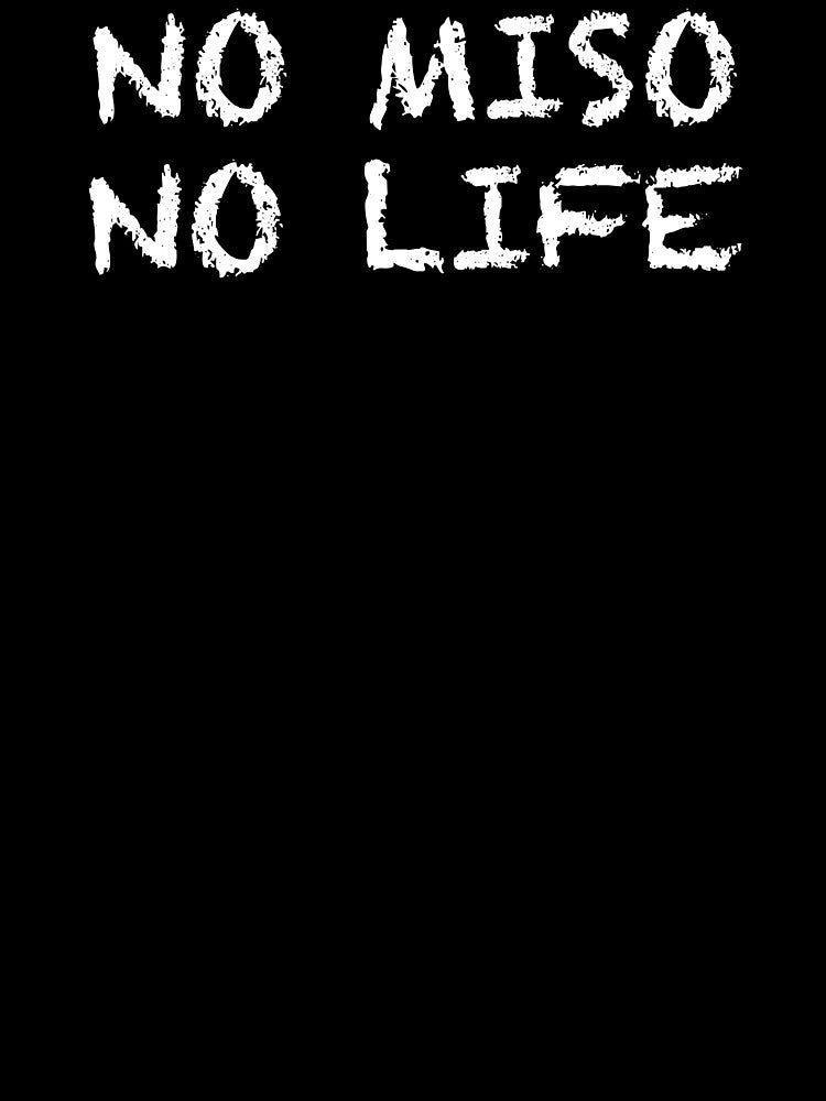 No Miso No Life by ThydraDesigns
