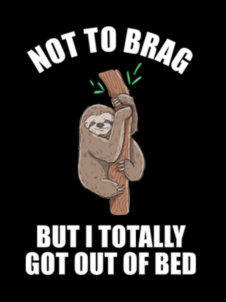 Lazy Sloth Not to brag but I totally got out of bed by PixelsNotPens
