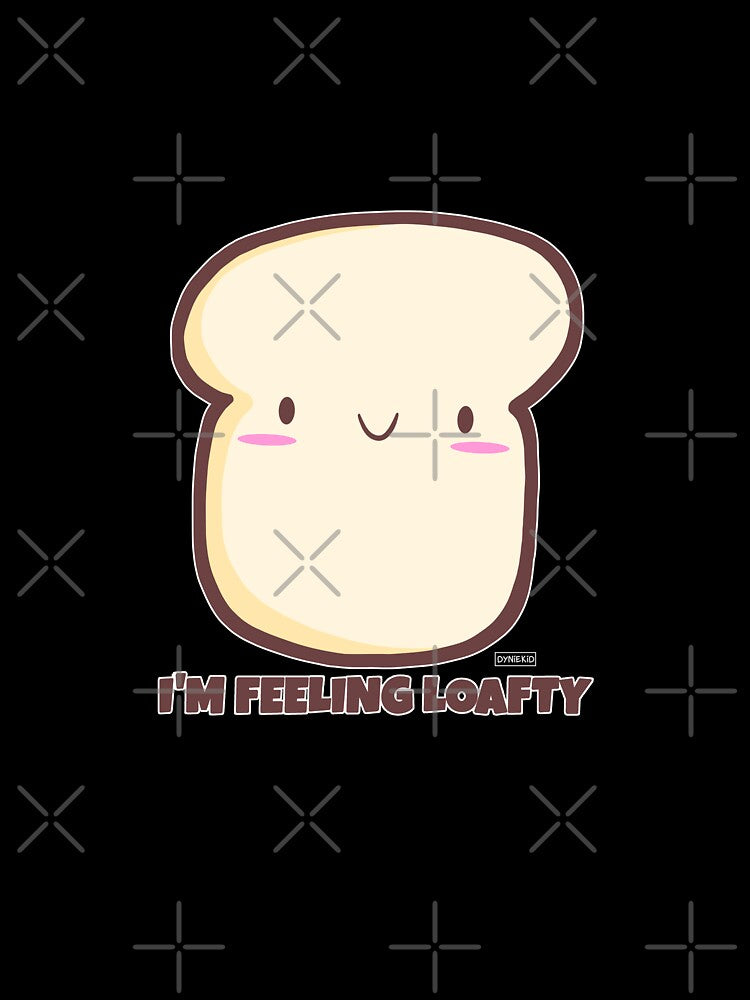 Bread Pun I'm Feeling Loafty by DynieKid