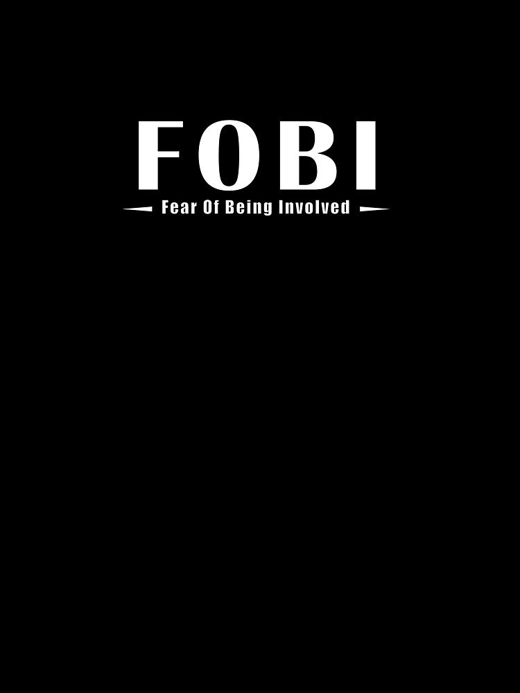 FOBI - Fear Of Being Involved by IYCRT