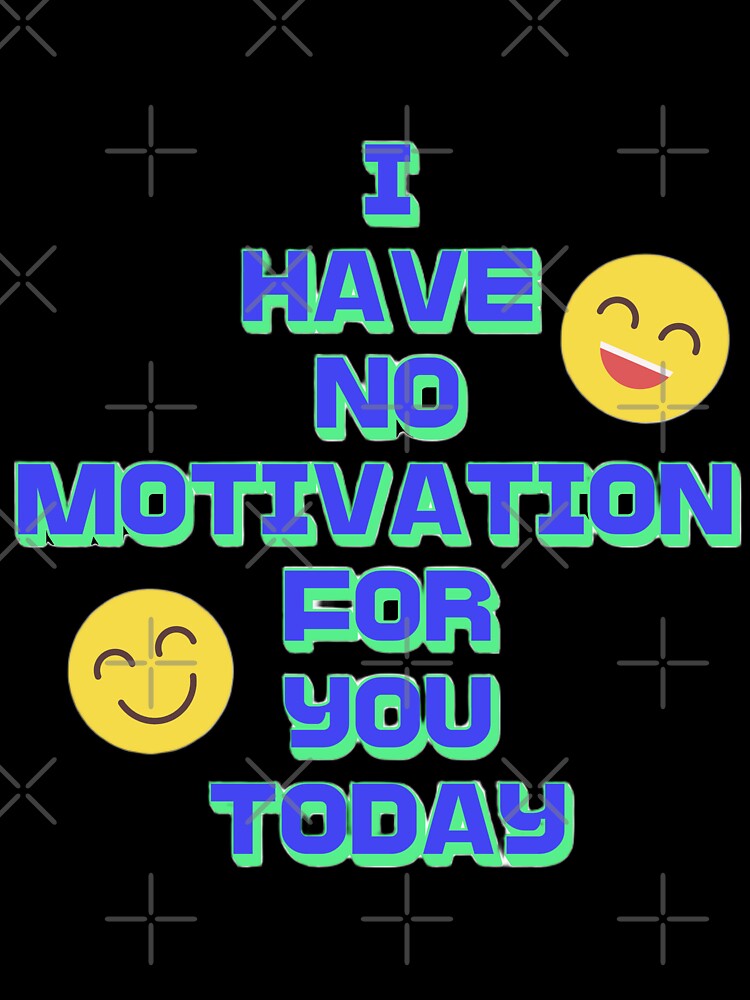 No Motivation? Design Pin, Sticker, Magnet, Shirt, Art, etc. by eggface.sandwich