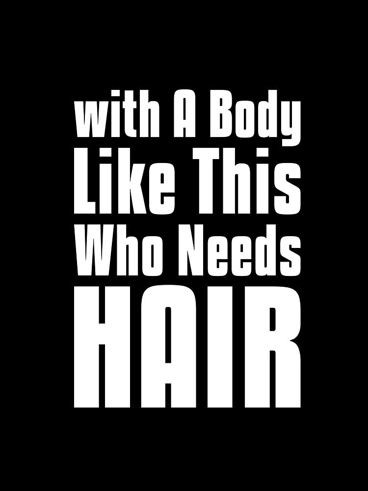 with A Body Like This Who Needs Hair sarcastic quote by RedYolk