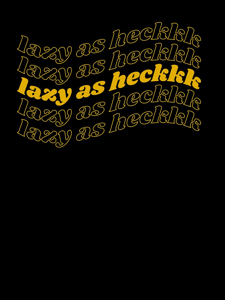 Lazy As Heck Design by rossvillarico
