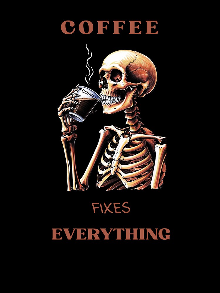 Coffee fixes everything by MEtShirt15