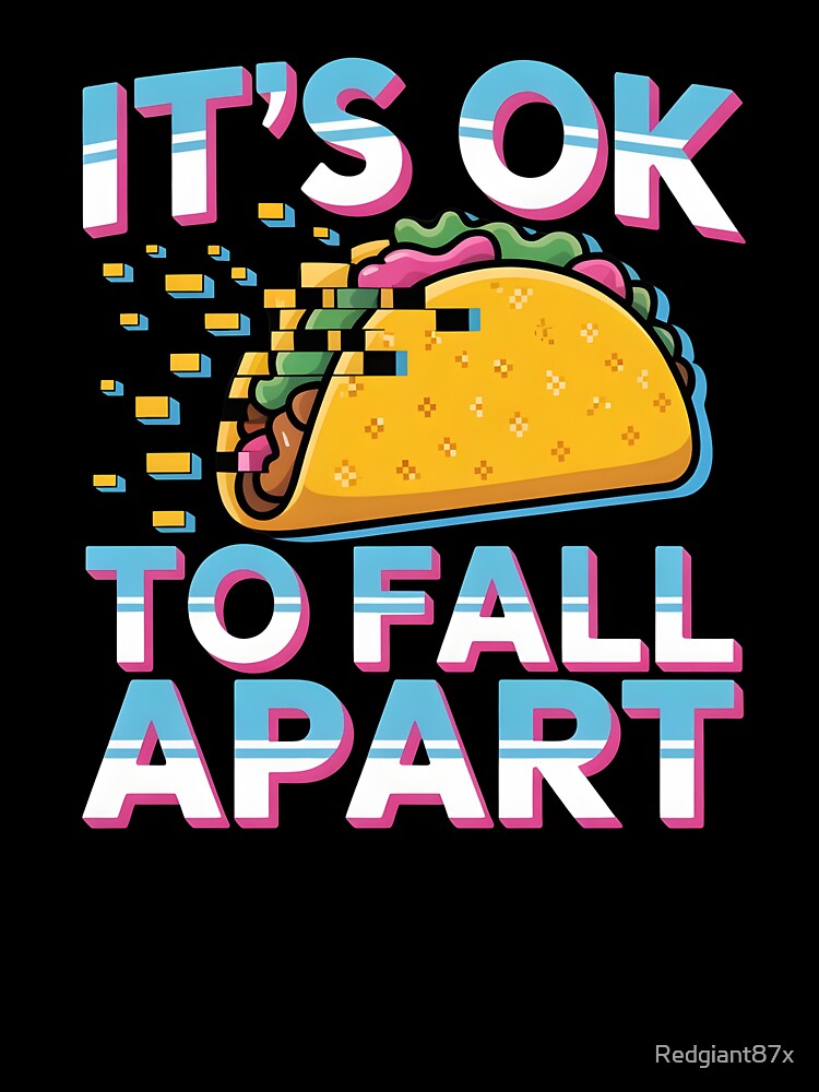 It's Ok to Fall Apart Taco – Cute Taco Humor Mental Health by Redgiant87x