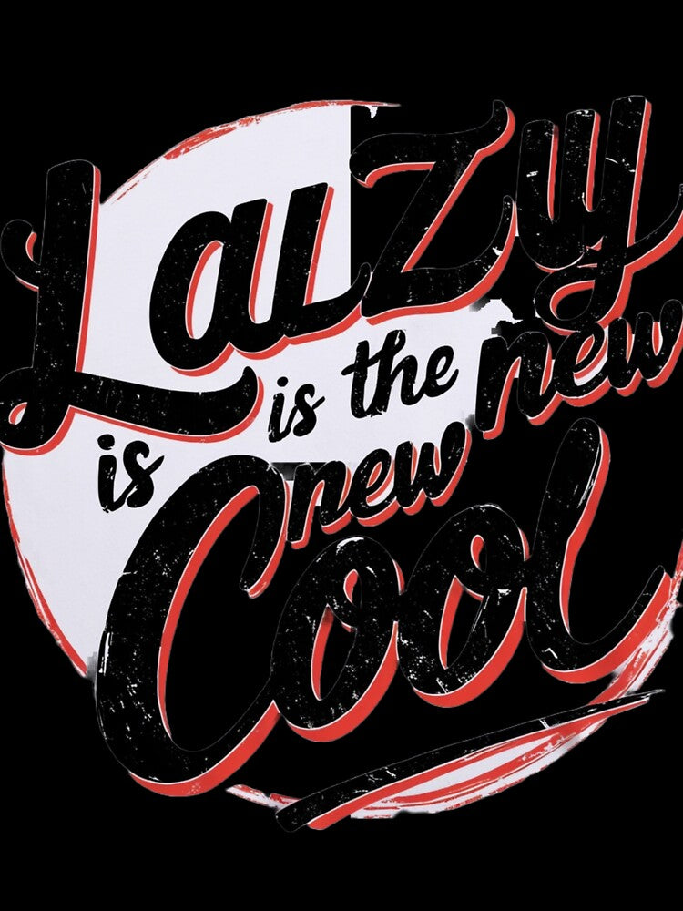 Lazy is the New Cool Merchandise by Design E Khaas