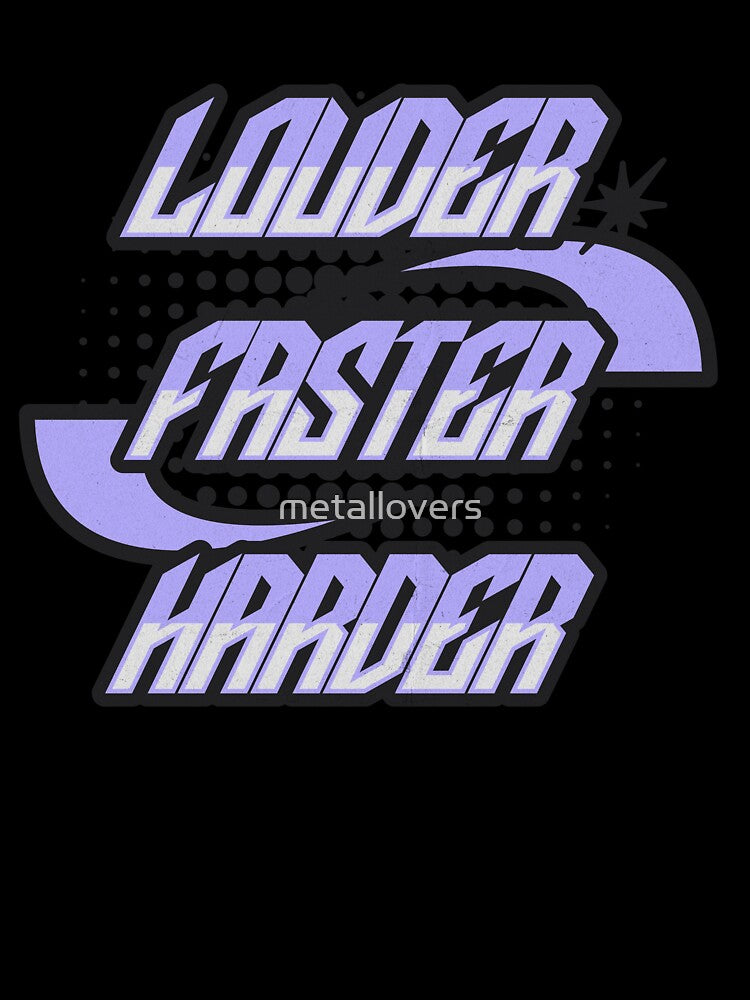 Louder Faster Harder by metallovers