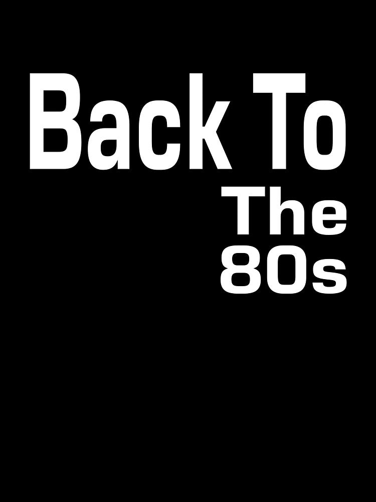 Back To The 80s by MattsDesignShop