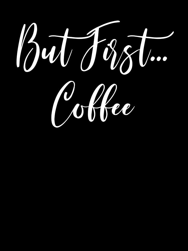 But First Coffee by Rainwater Merch