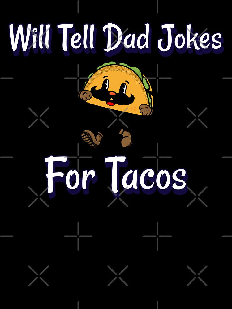 Will Tell Dad Jokes For Tacos by RandisTees