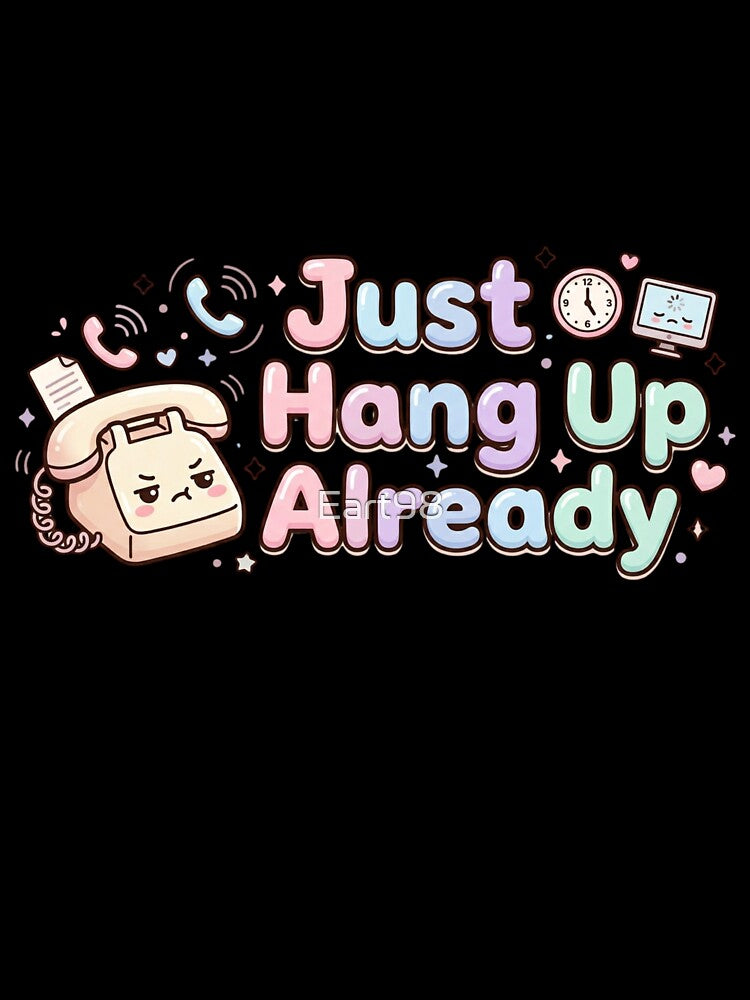 Just Hang Up Already Kawaii Sticker | Funny Office Humor Cute Phone Aesthetic by Eart98