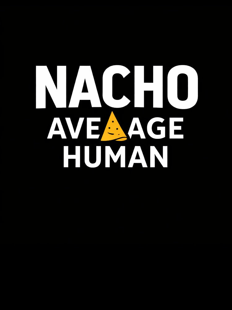 Nacho Average Human – Funny Nacho Pun Food Humor Design by rushaib