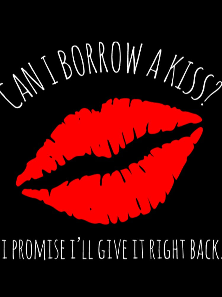 Can I Borrow A Kiss I Promise I'll Give It Back by ColnataHoerace