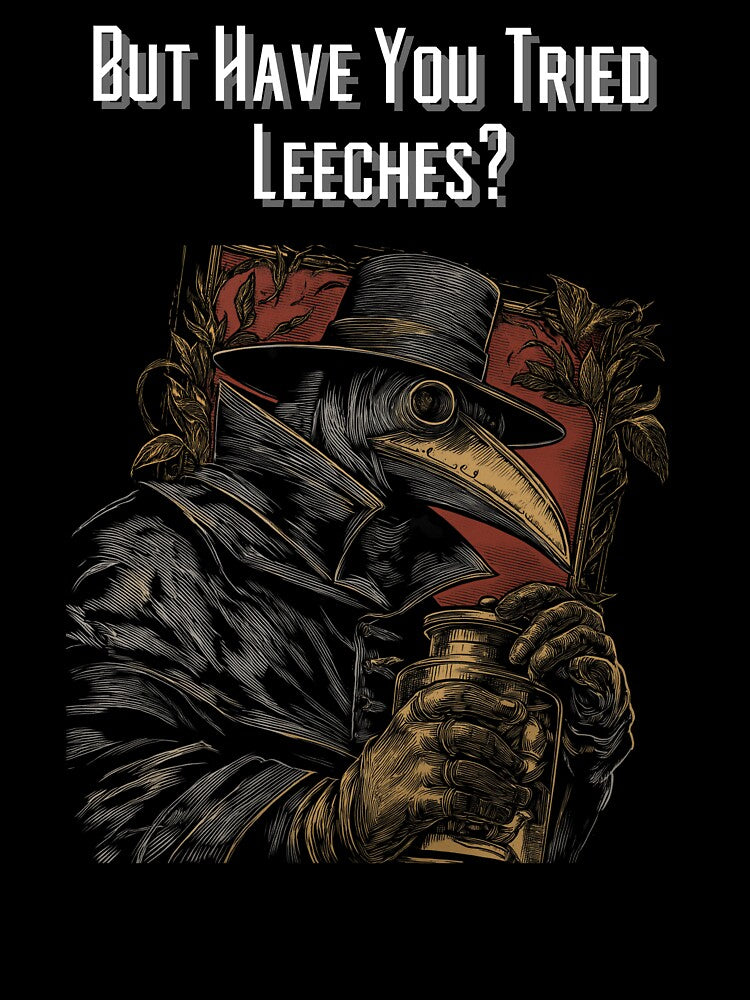 Sarcastic Medieval Medicine Leeches Dark Humor Shirt by ChrisPrints