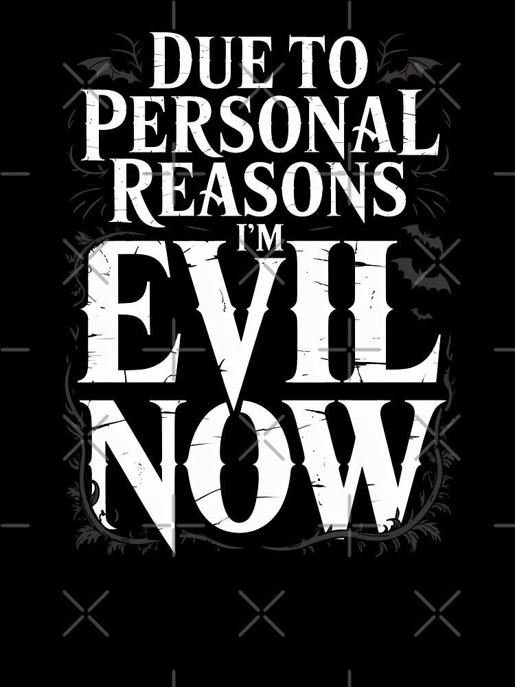 Due to Personal Reasons I'm Evil Now Funny Sarcastic Gift by Say It With Ink