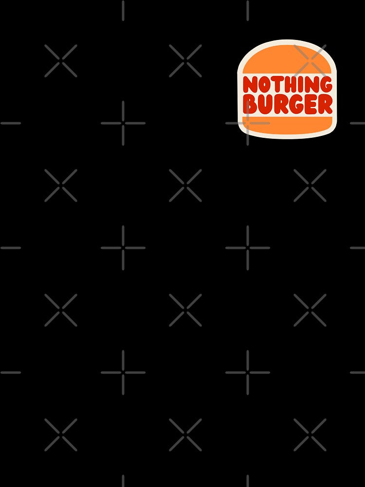 Nothing Burger - It's Just A Nothing Burger - Nothing To See Here v2 by MillennialMemer