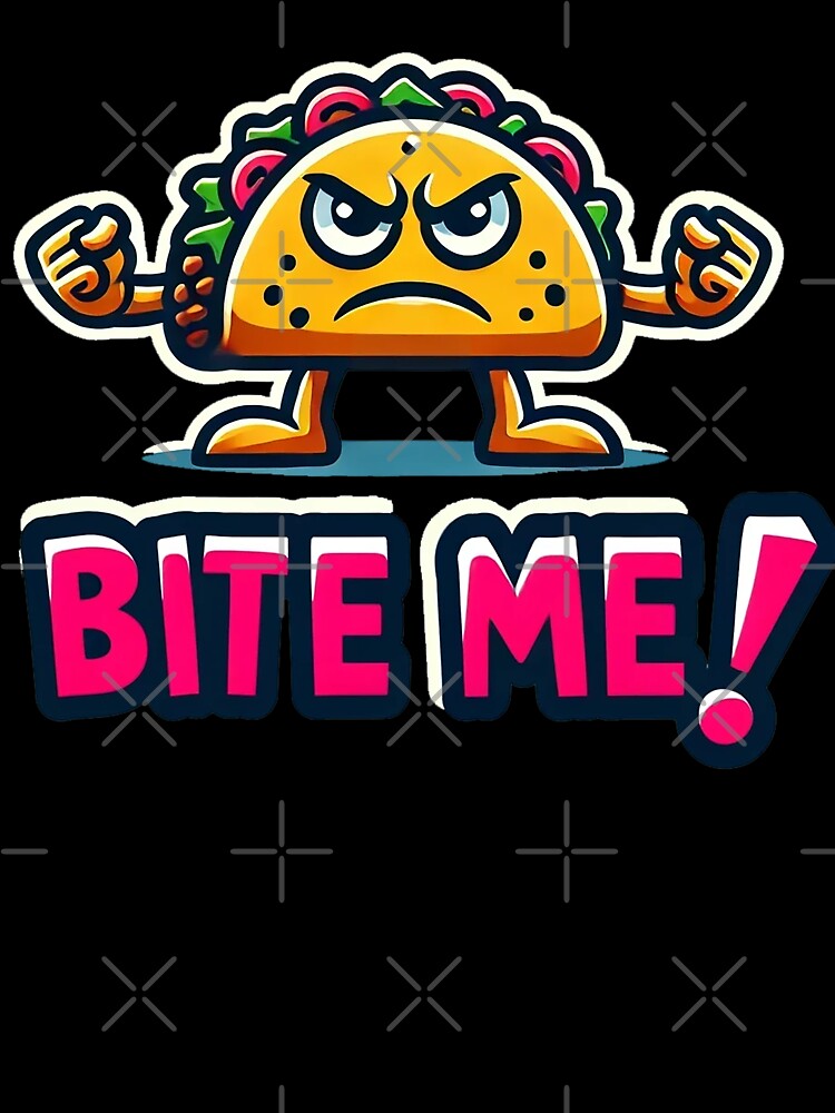Taco Attitude Bite Me by TeddVentures
