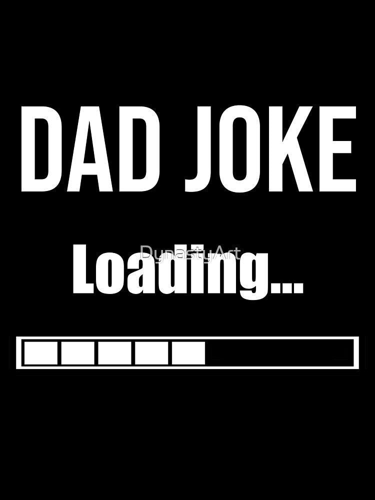Dad joke loading | Hilarious Dad by DynastyArt