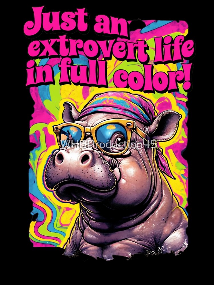 Psychedelic Hippo with Sunglasses – Funny Extrovert Quote by WHDProduction45