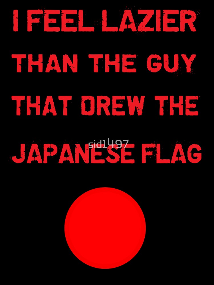 I feel lazier than the guy that drew the Japanese flag by SidTastic