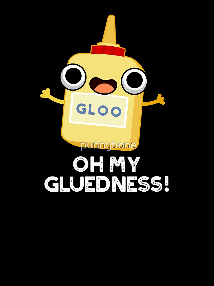 Oh My Gluedness Funny Super Glue Puns (Dark BG) by punnybone
