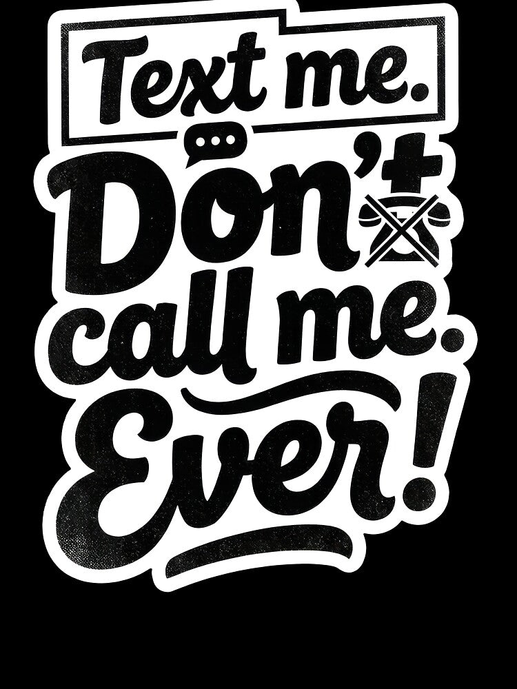 Text me. Don't call me. Ever! by Supr Rare