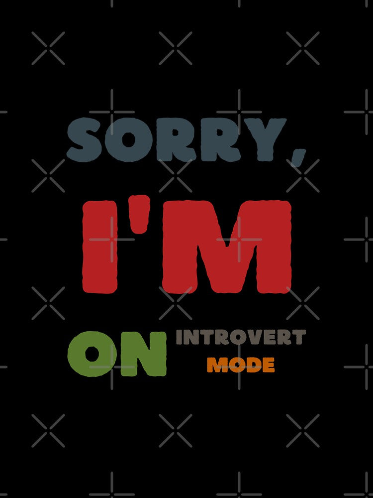 PRINT Vibes: Sorry, I'm on Introvert Mode. by GiveMeMood