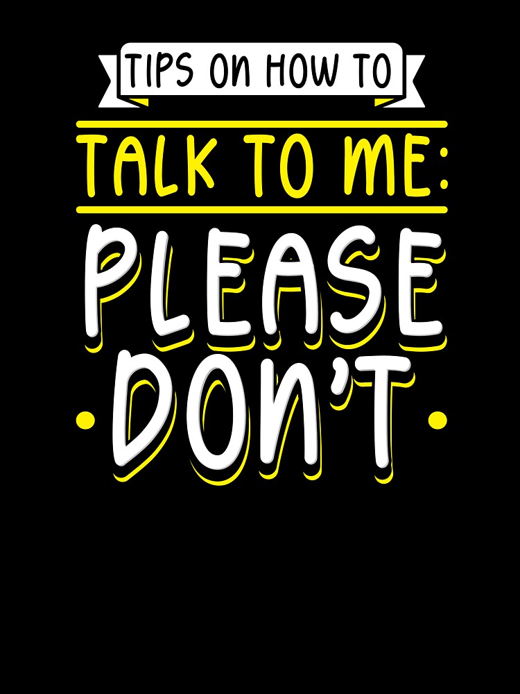 Tips On How To Talk To Me Please Don't by Betsytiptoe