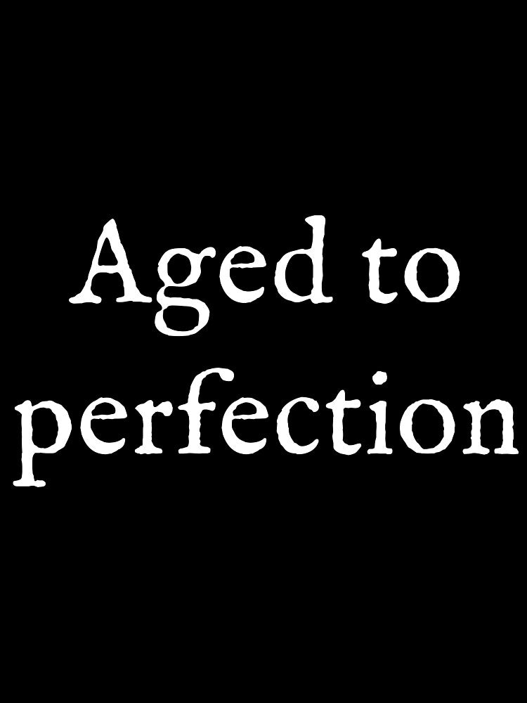 Aged To Perfection by Good-Looking Corpse