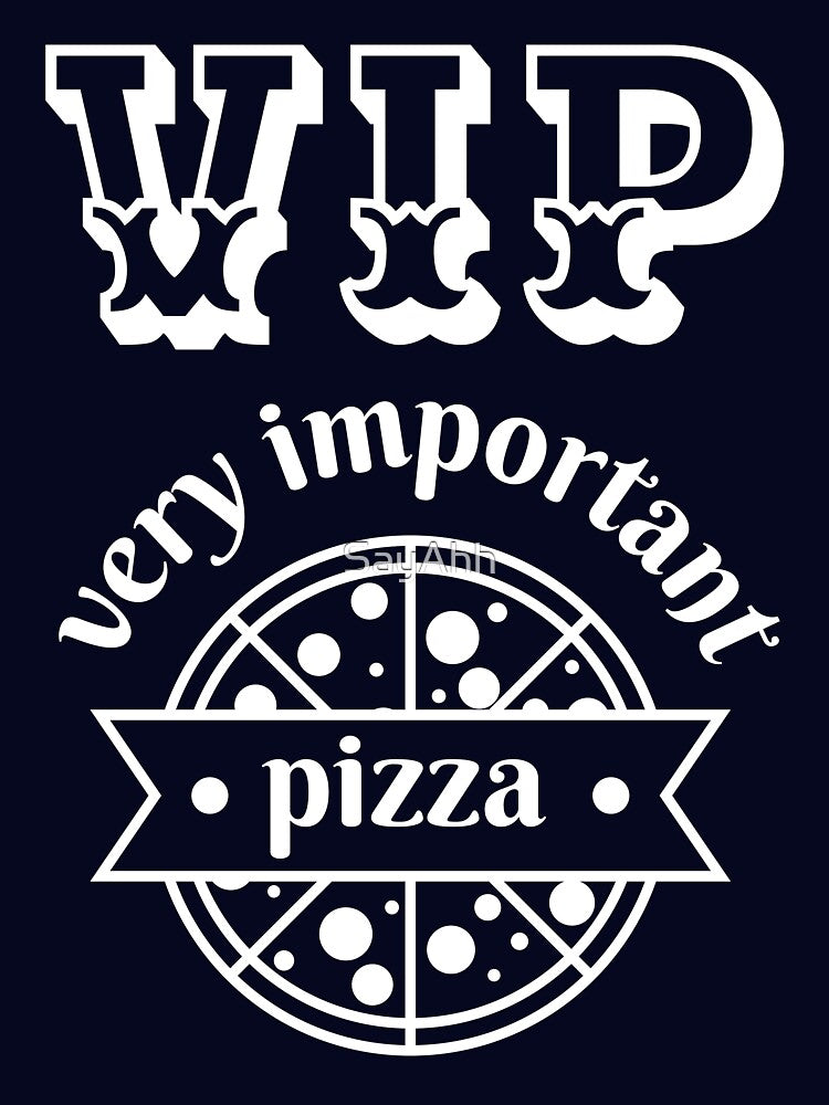 VIP - Very Important Pizza by SayAhh