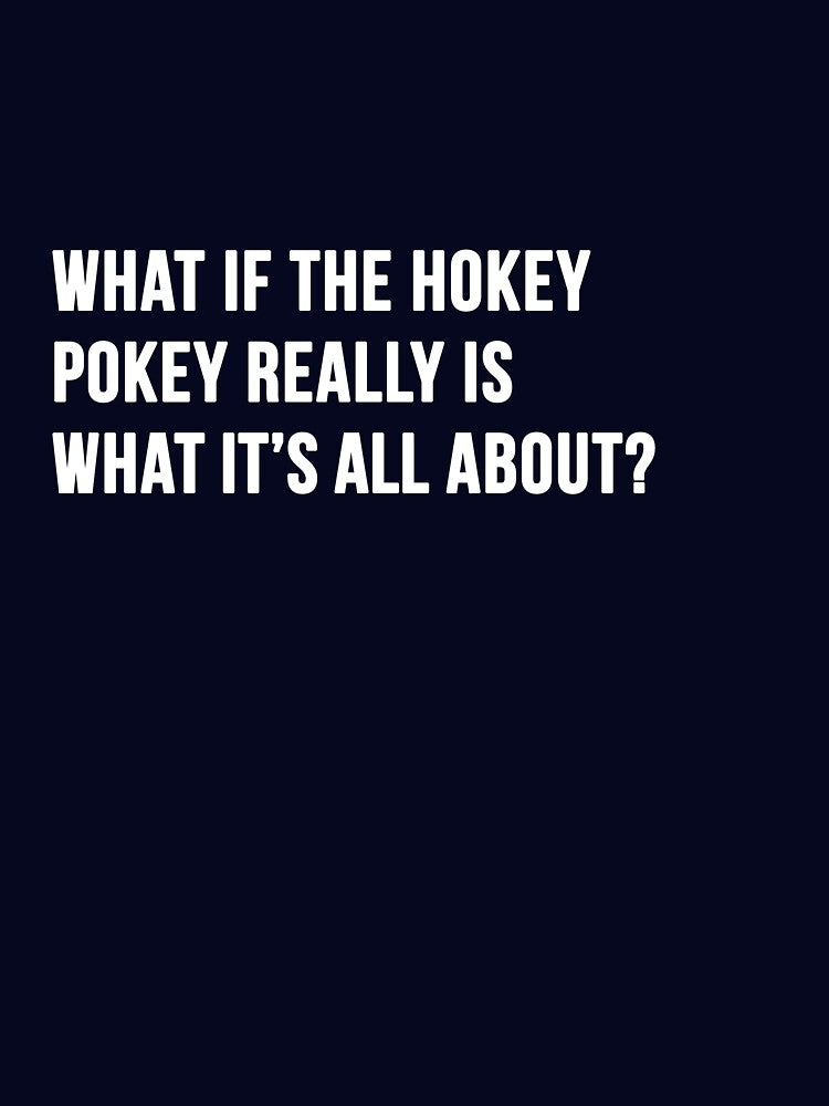 what if the hokey pokey really is what its all about v2 by AlienAardvark