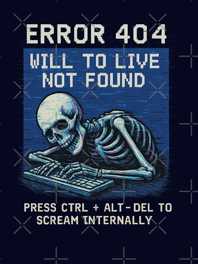 Error 404: Will To Live Not Found by Mental Schitz