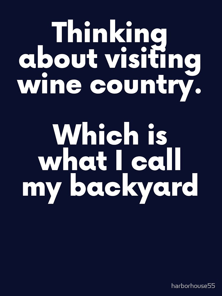 My Backyard is Wine Country by harborhouse55
