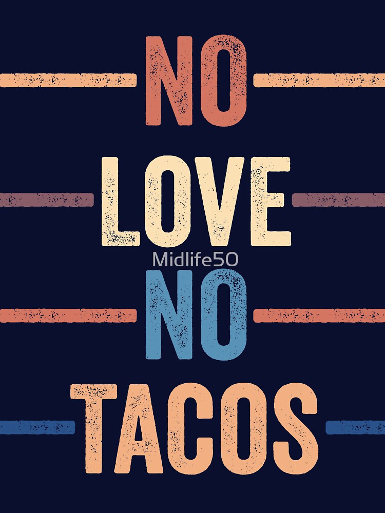 No Love No Tacos by Midlife50