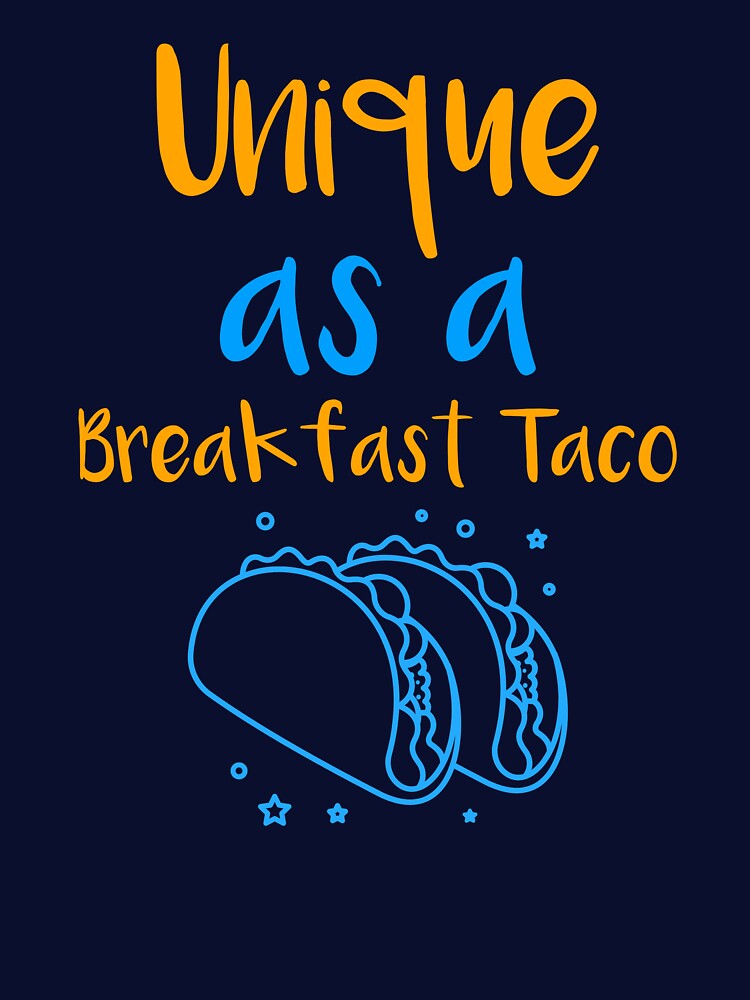 Unique As A Breakfast Taco by UnstoppableShpy