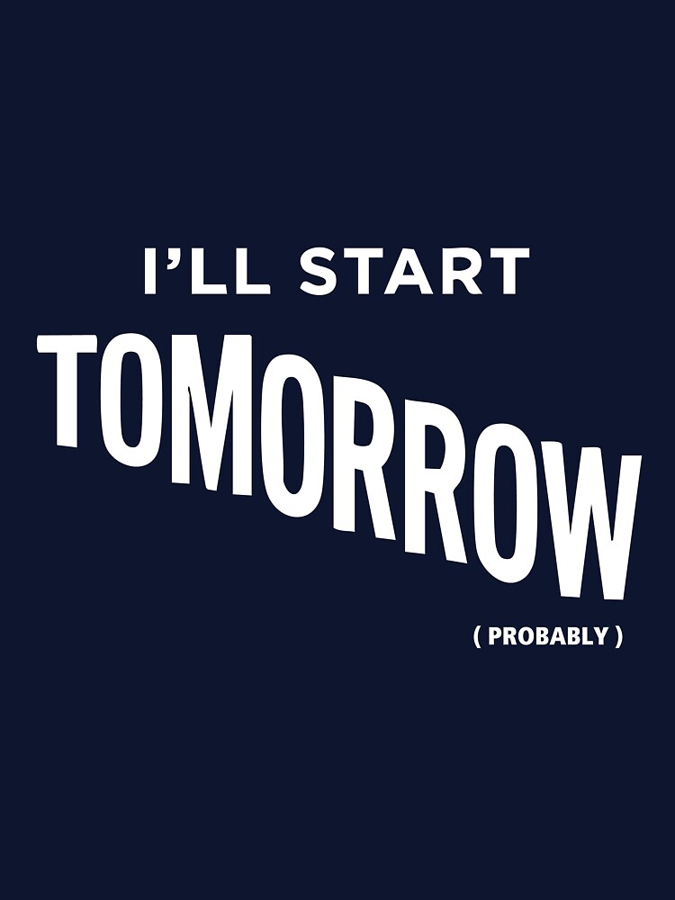 I'll start tomorrow - tshirt by PressReady