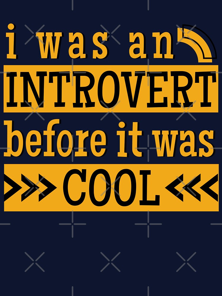 I Was An Introvert Before It Was Cool by Hic21