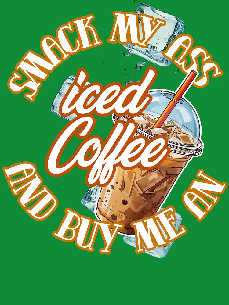 Smack My Ass And Buy Me An Iced Coffee - Funny Coffee Lover Gifts by DriftingDoodle
