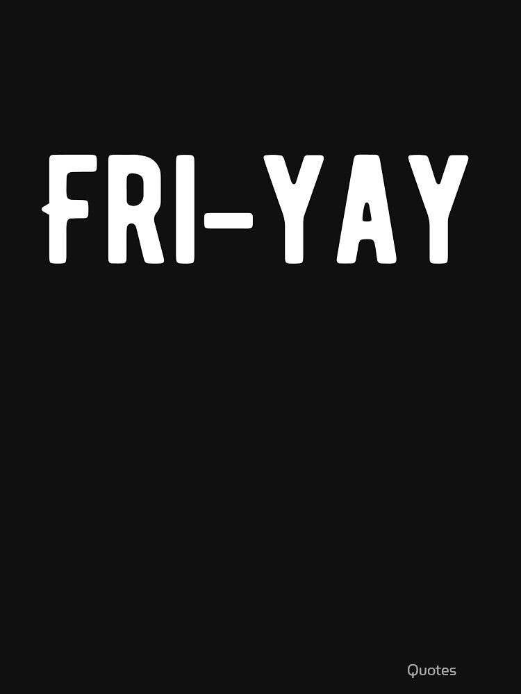 Fri-yay. Funny Lazy Quote by Quotes ⭐⭐⭐⭐⭐