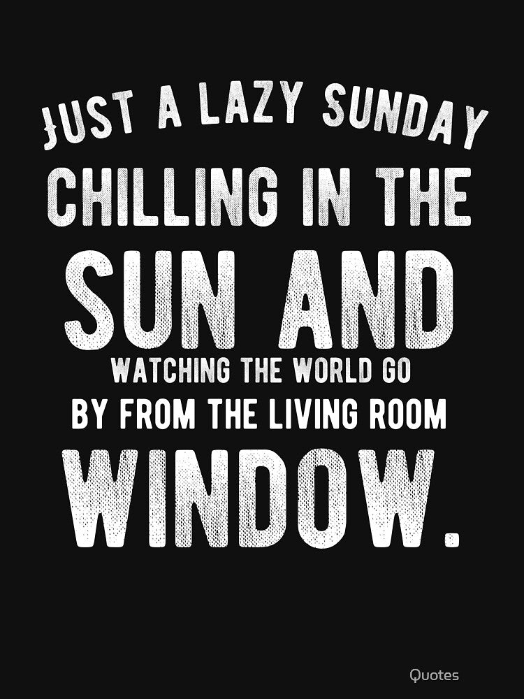 Just a lazy Sunday chilling in the sun and watching  Funny Lazy Quote by Quotes ⭐⭐⭐⭐⭐