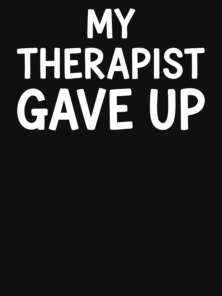 My Therapist Gave Up – Dark-Funny Mental Health Meme by motivato