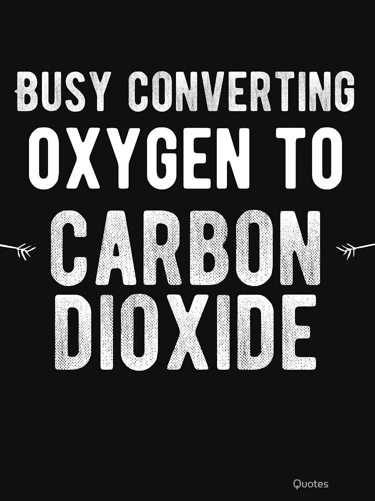 Busy converting oxygen to carbon dioxide. Funny Lazy Quote by Quotes ⭐⭐⭐⭐⭐