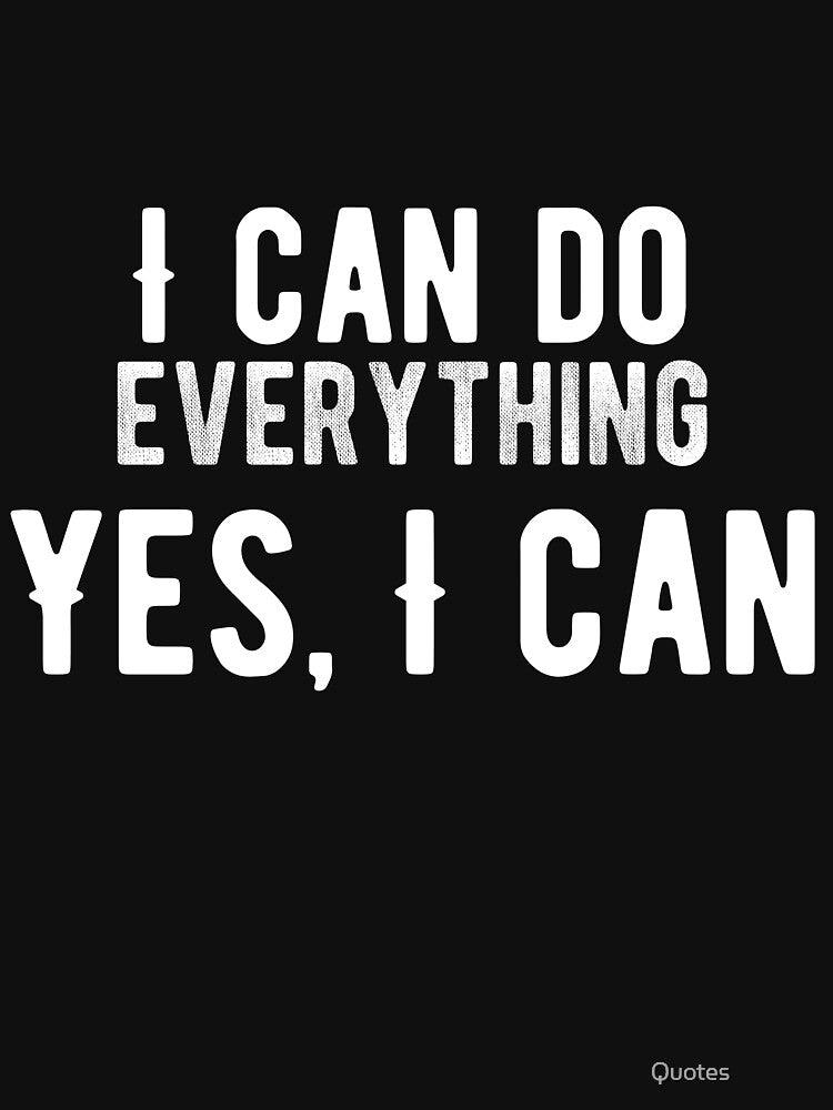 I can do everything. Yes, I can. Funny Lazy Quote by Quotes ⭐⭐⭐⭐⭐