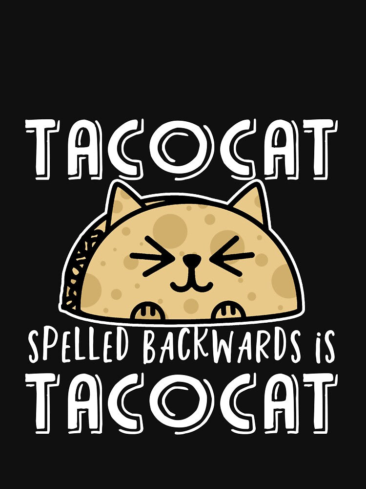 Tacocat spelled backwards is tacocat by Mesyo